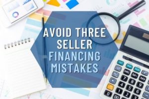 Avoid Three Seller Financing Mistakes