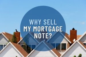 Why Sell My Mortgage Note