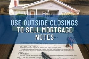 Use Outside Closings To Sell Mortgage Notes